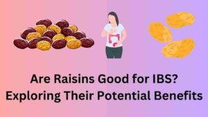 Are Raisins Good for IBS? Exploring Their Potential Benefits