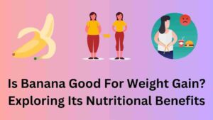 Is Banana Good For Weight Gain?