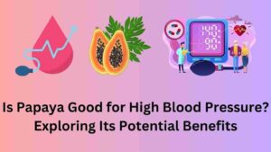 Is Papaya Good for High Blood Pressure?