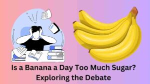 Is a Banana a Day Too Much Sugar? Exploring the Debate